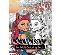 Primal Passion: A Sensual Adult Coloring Book Featuring Anthropomorphic Animal Characters in Detailed Black-and-White Line Art: A Furry NSFW Adult ... in Detailed Black-and-White Line Art