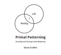Primal Patterning: Surviving and Thriving Inside Modernity