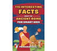 Primaria Fácil 115 Interesting Facts About Ancient Rome for Smart Ki (Tascabile)