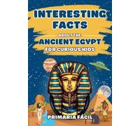 Primaria Fácil Interesting Facts about the Ancient Egypt for Curious (Tascabile)
