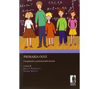 Primaria oggi. Complessità e professionalità docente - Federighi P. (cur.)...