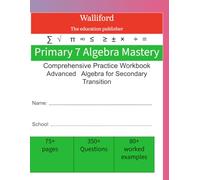 Primary 7 Algebra Practice Workbook: Advanced Algebra for Secondary Transition