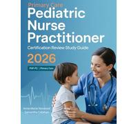 Primary Care Pediatric Nurse Practitioner Study Guide (PNP-PC) 2026: Atención primaria y de urgencias: Una guía práctica con más de 900 preguntas de ... comprobadas para aprobar en el primer intento