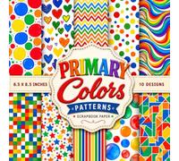 Primary Colors Patterns Scrapbook Paper: 20 Double-Sided Primary Colors Pattern Designs for Scrapbooking, Junk Journals, Card Making, DIY Crafts, ... Decorative Backgrounds | 8.5 x 8.5 Inch