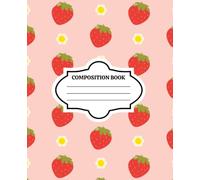 Primary Composition Book: Cute Strawberry Daisy Story Journal for Kids, Grades K-2 | Half Page Lined with Dotted Midline, Half Page Blank Draw and Write Notebook (7.5 x 9.25 in, 100 Pages)