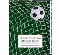 Primary Composition Book: Write and Draw - Soccer Theme Writing Journal with Dotted Midline and Picture Space for Kids, Boys and Girls