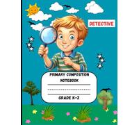 Primary Composition Notebook: A Detective Edition of Draw and Write Journal For Grade K-2 Using Picture Space and Dotted Midline