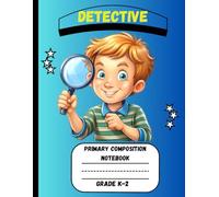 Primary Composition Notebook: A Detective Edition of Draw and Write Journal For Grade K-2 Using Picture Space and Dotted Midline