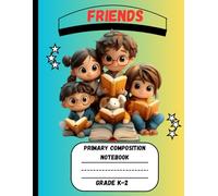 Primary Composition Notebook: A Friends Edition of Draw and Write Journal For Grade K-2 Using Picture Space and Dotted Midline