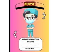 Primary Composition Notebook: A Nurse Practitioner Edition of Draw and Write Journal For Grade K-2 Using Picture Space and Dotted Midline