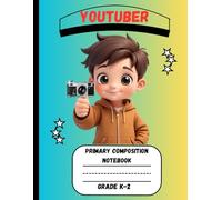 Primary Composition Notebook: A Youtuber Edition of Draw and Write Journal For Grade K-2 Using Picture Space and Dotted Midline