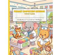 Primary Composition Notebook Animal Hospital: Cute Vet and Animal Journal for Kindergarten and Grades K-2 Boys & Girls | Half Page School Story Paper with Dotted Midline | 100 Pages, 7.5 x 9.25 in