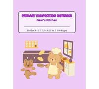 Primary Composition Notebook Bear's Kitchen: Cute Teddy Bear Baking and Cooking Journal for Kindergarten and Grades K-2 Boys & Girls | Half Page ... Midline Ruler | 100 Pages, 7.5 x 9.25 in