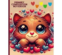 Primary Composition Notebook: Cute Cat with Colorful Hearts for Kids and Animal Lovers: Adorable Furry Friend Journal with Bright Heart Design, ... or Creative Writing, 7.5 x 9.25 in, 100 Pages
