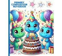 Primary Composition Notebook | Cute Dinosaur Birthday Party Writing Journal for Kids: Fun Celebration-Themed Handwriting Book with Balloons, Cake, and Party Hats, 7.5 x 9.25 in, 100 Pages