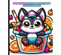 Primary Composition Notebook: Cute Husky Pup Sitting in a Colorful Fruit Cup: Adorable Juice-Themed Adventure with Berries, Citrus Slices, and Bright Summer Energy