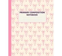 Primary Composition Notebook: Cute Pink Bow Journal Grades k-2 to Draw and Write with Dotted Midline and picture Space on Top for Girls