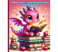 Primary Composition Notebook: Cute Pink Dragon Reading Adventure Draw and Write Journal for Kids: Magical Fantasy Storybook Companion for Creative Drawing and Handwriting Practice
