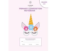 Primary Composition Notebook: Cute Pink Unicorn Primary Journal Grades K-2: Half Page Ruled Creative Story Notebook with Picture Space, Letter & Number Tracing