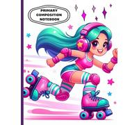 Primary Composition Notebook | Cute Roller Skating Girl Journal for Kids, Wide Ruled Handwriting and Drawing Book: Fun and Colorful Roller Skate ... Storytelling | Ages 4-8 | 8.5 x 11 in,