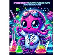 Primary Composition Notebook: Cute Scientist Octopus in a Colorful Chemistry Lab: Adorable Laboratory Adventure with Beakers, Experiments, and Neon Science Fun, 7.5 x 9.25 in, 100 Pages