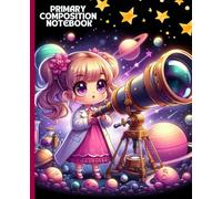 Primary Composition Notebook: Cute Space Explorer Girl with Telescope for Kids and Students: Adorable Astronomy Adventure Journal for Creative Writing, Drawing, and Early Learning