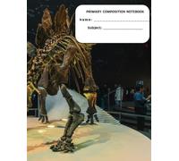 Primary Composition Notebook: Dinosaur Story Paper Journal for Kids, Handwriting Practice Paper, Kindergarten to 3rd Grade