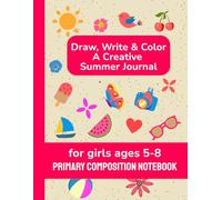 Primary Composition Notebook: Draw, Write & Color - A Creative Summer Journal for Girls Ages 5-8