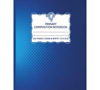 Primary Composition Notebook - Draw & Write (Dotted Midline + Picture Space) | Grades K-2 | 7.5 x 9.25 | 110 Pages: Handwriting Story Journal with Top ... 1st & 2nd Grade, Back to School & Homeschool