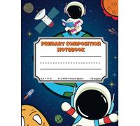 Primary Composition Notebook for Grades K-2 with Picture Space: A Fun and Vibrant Astronaut's Kids Cover Theme for Smart, Growing Kids to Learn Creative Drawing and Writing