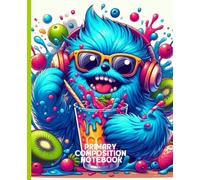 Primary Composition Notebook: Fun Furry Monster Juice Party Writing & Drawing Book for Kids: Colorful Tropical Snack Sketch Journal with Cute Blue Creature Art for Creative Students