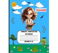 Primary Composition Notebook: Girls Teacher Edition of Draw and Write Journal For Grade K-2 Using Picture Space and Dotted Midline