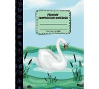 Primary Composition Notebook Grades K-2: A Beautiful Swan on the Cover, For Grades K-2 with Dotted Midline and Picture Space