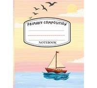 Primary Composition Notebook Grades K-2 | Hand-Painted Style with Ocean Sunset Sailboat Theme | Half Page Ruled with Dotted Red Middle Line and ... Journal for Kids Ages 4-8 Boys and Girls