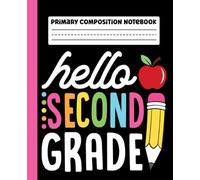 Primary Composition Notebook: Hello 2nd Grade Primary Story Journal with Dotted Midline and Picture Space for Grades K-2 | Dashed Midline and Drawing ... Boys and Girls Gifts for Back to School.