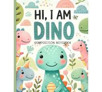 Primary Composition Notebook: Hi, I Am Dino - Alphabet Practice & Creativity!: Primary Writing & Drawing Notebook - Dotted Midline with Drawing Space (7.5" x 9.25")