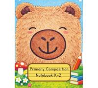 Primary Composition Notebook K-2 Cute Capybara Draw and Write Journal for Kids: Story Paper with Picture Space, Handwriting Practice, Coloring Pages and Fun Activities for Ages 5-8