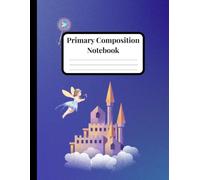 Primary Composition Notebook K-2: Cute Fairy Castle Primary Journal Grades K2 | Draw And Write Journal With Dotted Midline and Picture Space For Kindergarten