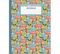 Primary Composition Notebook: K-2 Draw and Write Journal for Kindergarten and Grade One with Half Page Ruled and Picture Space (8.5 x 11 inches) - 110 Pages,Cute Monsters