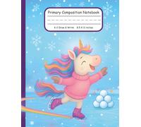 Primary Composition Notebook K-2 Draw & Write 8.5 X 11 Inches: Winter Unicorn Ice Skating Handwriting and Drawing Journal for Early Writers