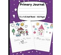 Primary Composition Notebook K-2: Grades K- 2 Primary Journal Creative Story Book Half Ruled with Picture Space