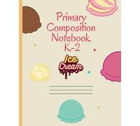 Primary Composition Notebook K-2: Ice Cream Theme: Colorful Dotted Midline Pages - Handwriting Alphabet Practice Pages for Kids