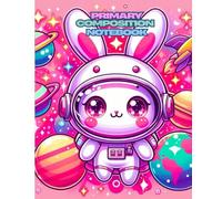 Primary Composition Notebook: Kawaii Space Bunny Adventure - Adorable Astronaut Writing Journal for Kids: Colorful Galaxy Theme with Planets and Stars ... Young Learners, 7.5 x 9.25 in, 100 Pages
