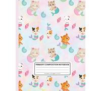 Primary Composition Notebook: Mermaid Kittens | Cute Cat-Mermaid Characters | Grades K-2: Primary Ruled with Solid and Dotted Lines