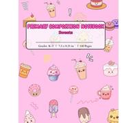 Primary Composition Notebook Sweets: Cute Kawaii Sweet Treats Journal for Kindergarten and Grades K-2 Girls | Half Page School Story Paper with Dotted Midline Ruler | 100 Pages, 7.5 x 9.25 in