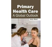 Primary Health Care: A Global Outlook (Copertina rigida)