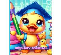 Primary Journal: Back to School with Duckling: Drawing & Writing Notebook for Kindergarten and Early Grade Students