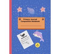 Primary Journal Composition Notebook: For Kindergarten Kids With A Space to Draw and Three Ruled Lines for Handwriting Practice