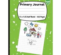 Primary Journal: Creative Story Grades k-2 Half Ruled Composition Book with Picture Space box & Dotted midline Page, Draw and Write