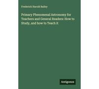 Primary Phenomenal Astronomy for Teachers and General Readers: How to Study, and how to Teach it